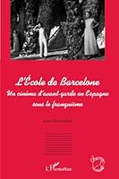 L'Ecole de Barcelone: Un cinéma d'avant-garde en Espagne sous le franquisme (French Edition) 2296092470 Book Cover