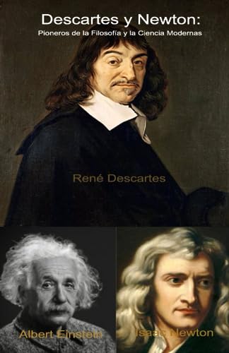 Descartes, Newton y Einstein (Spanish Edition)