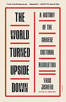 The World Turned Upside Down: A History of the Chinese Cultural Revolution by [Jisheng Yang, Stacy Mosher, Guo Jian]