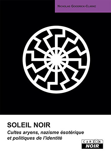 Soleil Noir Cultes Aryens Nazisme Esoterique Et Politiques De L Identite Camion Noir Ebook Goodrick Clarke Nicholas Amazon Fr