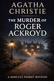 The Murder of Roger Ackroyd – Improved Layout & Formatting: A Hercule Poirot Mystery — With Updated Spelling & Hyphenation for Easier Reading