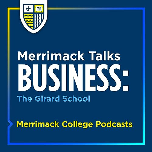 Merrimack Talks Business: The Girard School Podcast Por Merrimack College Podcasts arte de portada