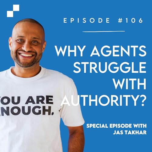 Ep 106 - Special Episode: Why Agents Struggle With Authority w/ Jas Takhar | Broker's Playbook