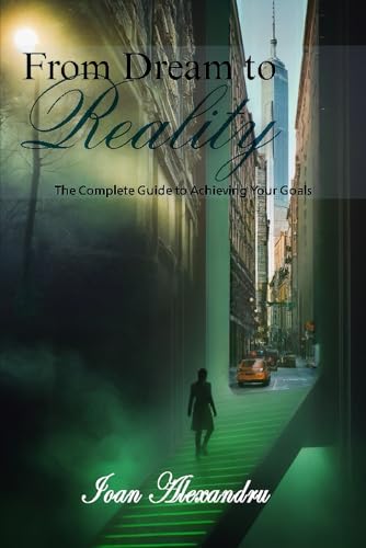 From Dream to Reality: The Complete Guide to Achieving Your