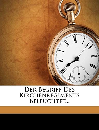 Beiträge zur Praktischen Theologie. V Der Begriff des Kirchenregiments (German Edition)