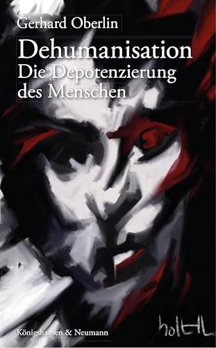 Dehumanisation: Die Depotenzierung des Menschen (German Edition)