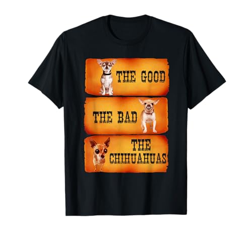 The Good The Bad The Chihuahuas Funny Chihuahua Dog Lover Maglietta