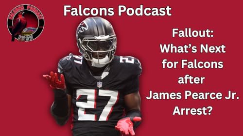 EP 360: Fallout: What's Next for Atlanta Falcons after James Pearce Jr. Arrest?