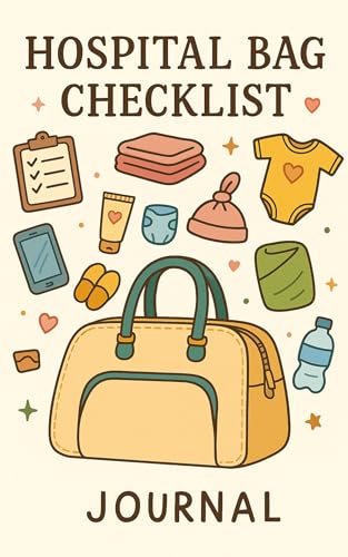 Hospital Bag Checklist : A Complete Labor & Delivery Hospital Bag Guide for Moms, Dads & Newborns (Pregnancy Checklists & Planners Book 1)