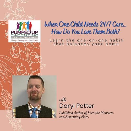 EPISODE 189: When One Child Needs 24/7 Care… How Do You Love Them Both?