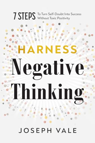 Harness Negative Thinking: Seven Steps to Turn Self-Doubt Into Success