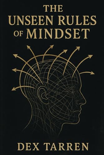 The Unseen Rules Of Mindset By Dex Tarren