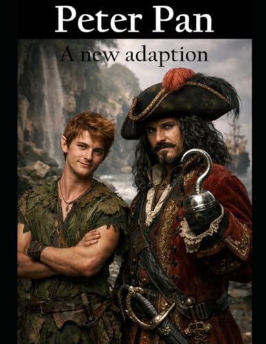 Peter Pan: A New Adaption: Adapted from the 1904 public domain play by J. M. Barrie Adaptation and...