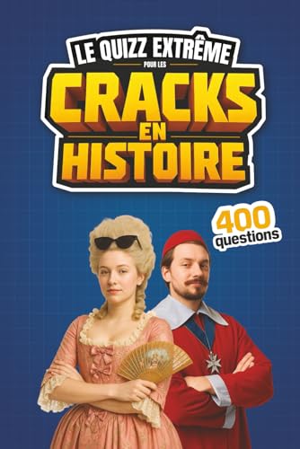 Le quizz extrême pour les cracks en histoire: 400 questions historiques pour se cultiver, tester ses connaissances en solo et s’affronter entre amis ou en famille