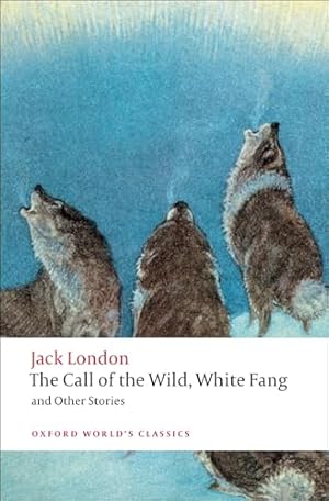 The Call of the Wild, White Fang, and Other Stories (Oxford World's Classics)