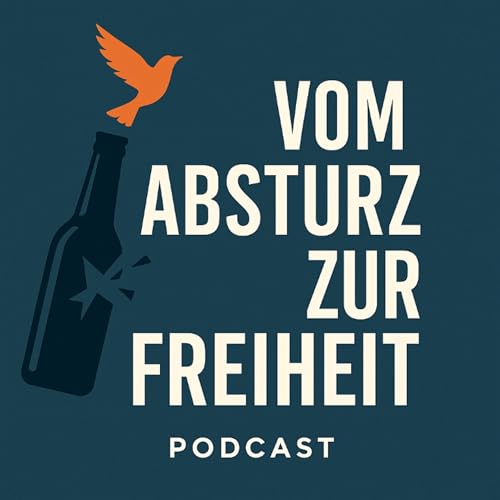 Vom Absturz zur Freiheit Podcast Por Vom Absturz zur Freiheit arte de portada