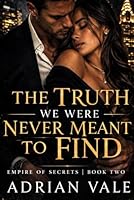 The Truth We Were Never Meant to Find (Empire of Secrets) B0GS4KXRQV Book Cover