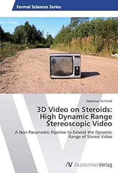 Paperback 3D Video on Steroids: High Dynamic Range Stereoscopic Video Book