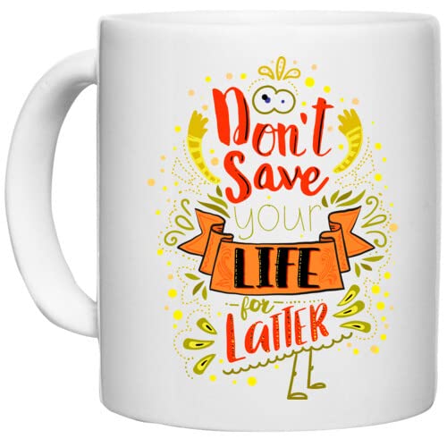 LAMX White Ceramic Coffee/Tea Mug 'Life | Dont Save Your Life for Latter on Dark' Perfect for Gifting [330ml]