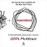  Essencialismo [Essencialism]: A disciplinada busca por menos [A Disciplined Search for Less]