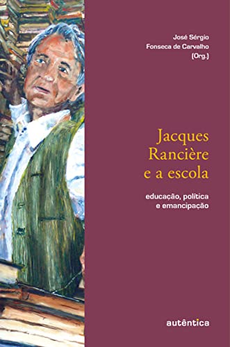 Jacques Rancière e a escola: Educação, política e emancipação