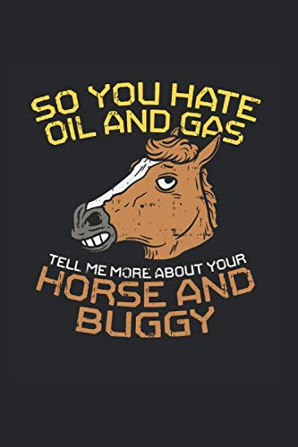 So You Hate Oil Or Gas Tell Me More: Oilfield Gift Apparel For A Car Enthusiast Who Wants To Show That There Is No Way With No Gas