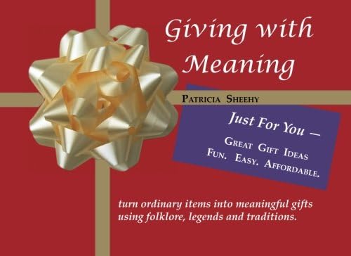 Giving with Meaning: Turn ordinary items into meaningful gifts using folklore, legends and traditions