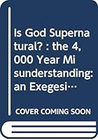 Is God supernatural?: The 4,000 year misunderstanding : an exegesis 0553027239 Book Cover