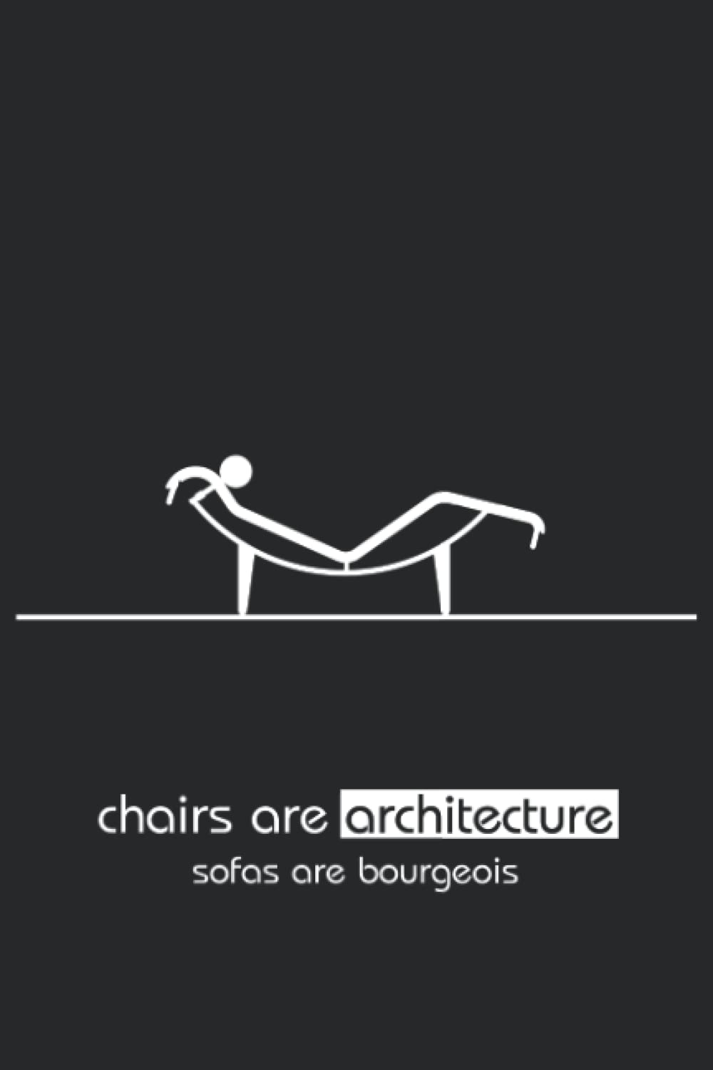 Chairs are Architecture, Sofas are Bourgeois Architect Sketchbook, 120