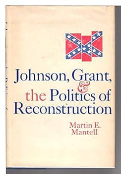 Hardcover Johnson, Grant, and the Politics of Reconstruction Book