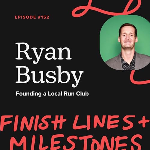 Episode 152: Ryan Busby - Founding a Local Run Club