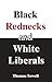 Black Rednecks & White Liberals