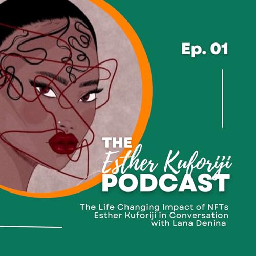 The Life Changing Impact of NFTs | Esther Kuforiji In Conversation with Lana Denina cover art