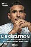 L'exécution: Le combat d'un médecin contre le harcèlement moral et institutionnel