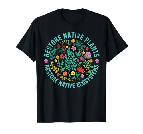 Restore Native Plants Restore Native Ecosystems Plant Lover T-Shirt