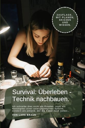 Survival - Technik nachbauen.: Ich schreibe dies nicht als Prophet, nicht als Nostalgiker einer untergegangenen Epoche, sondern als jemand, der die ... selbst… (Komplette Serie Survival, Band 3)