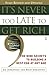 It's Never Too Late to Get Rich: The Nine Secrets to Building a Nest Egg at Any Age