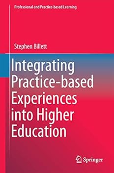 Hardcover Integrating Practice-Based Experiences Into Higher Education Book