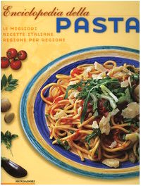 Enciclopedia della pasta. Le migliori ricette italiane regione per regione. Ediz. illustrata