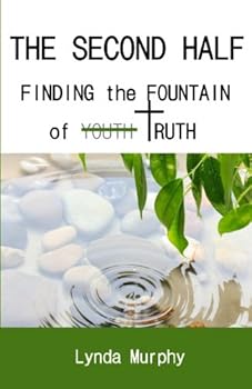 Paperback The Second Half: Finding the Fountain of Youth Truth Book
