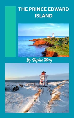 THE PRINCE EDWARD ISLAND : A Guide to An Escape Into Canada's Maritime Paradise (Global travels Book 7)