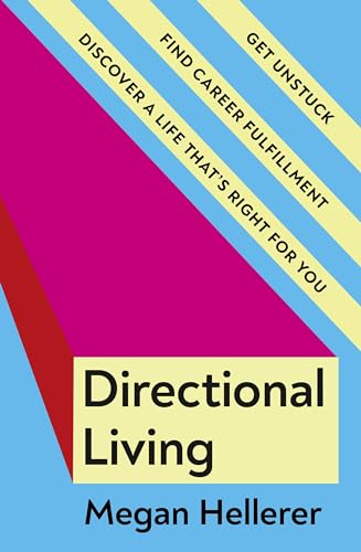 Directional Living: Get Unstuck, Find Career Fulfillment And Discover A Life That’S Right For You