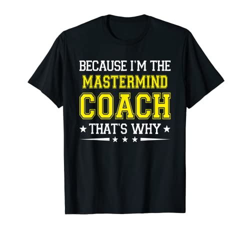 Porque soy el entrenador Mastermind Funny Mastermind Coach Camiseta