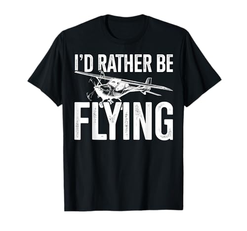 I'd Rather Be Flying Flying Themed Gift Pilots In Training T-Shirt