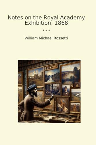 Notes on the Royal Academy Exhibition, 1868 (Classic Books)
