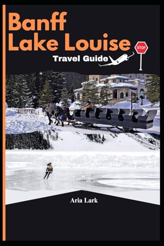 Banff Lake Louise Travel Guide: A Complete Pocket Companion...