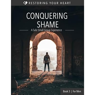 Conquering Shame for Men (Restoring Your Heart