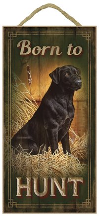 (SJT21502) Born to Hunt (Black Lab) 5" x 10" wood plaque, sign - Features the artwork of JQ Licensing
