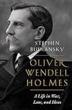 Oliver Wendell Holmes: A Life in War, Law, and Ideas