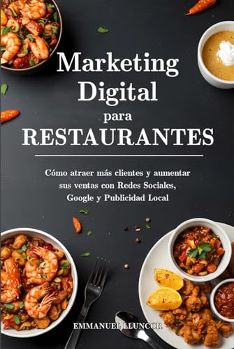 Marketing Digital para Restaurantes: Cómo atraer más clientes y aumentar sus ventas con Redes Sociales, Google y Publicidad Local